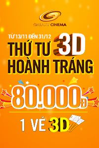 Xem phim 3D đẳng cấp tại Galaxy Cinema  chỉ với 80,000 đồng