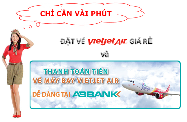 Chỉ cần vài phút để đặt vé giá rẻ và thanh toán tiền vé máy bay Vietjet Air dễ dàng tại ABBANK
