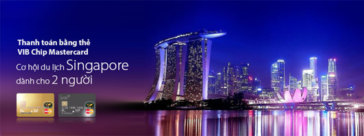 Chương trình “Tận hưởng phong cách sống đẳng cấp tại Singapore” - Cơ hội du lịch Singapore cho 2 người với thẻ VIB Chip MasterCard